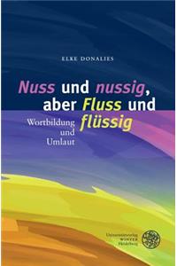 'nuss' Und 'nussig', Aber 'fluss' Und 'flussig'