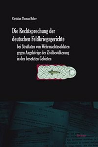 Rechtsprechung Der Deutschen Feldkriegsgerichte Bei Straftaten Von Wehrmachtssoldaten Gegen Angehorige Der Zivilbevolkerung in Den Besetzten Gebieten