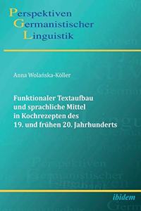 Funktionaler Textaufbau und sprachliche Mittel in Kochrezepten des 19. und fr�hen 20. Jahrhunderts.