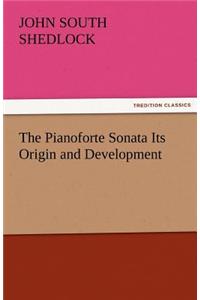 The Pianoforte Sonata Its Origin and Development