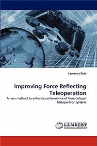 Improving Force Reflecting Teleoperation