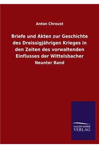 Briefe und Akten zur Geschichte des Dreissigjährigen Krieges in den Zeiten des vorwaltenden Einflusses der Wittelsbacher