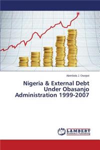 Nigeria & External Debt Under Obasanjo Administration 1999-2007