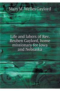 Life and Labors of Rev. Reuben Gaylord, Home Missionary for Iowa and Nebraska