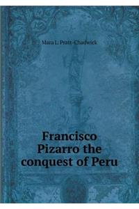 Francisco Pizarro the Conquest of Peru
