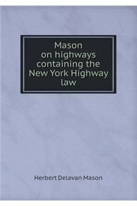 Mason on Highways Containing the New York Highway Law