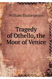 Tragedy of Othello, the Moor of Venice