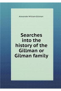 Searches into the history of the Gillman or Gilman family