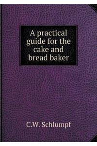 A Practical Guide for the Cake and Bread Baker