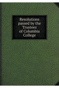 Resolutions Passed by the Trustees of Columbia College