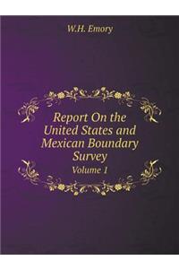 Report on the United States and Mexican Boundary Survey Volume 1