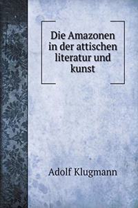 Die Amazonen in der attischen literatur und kunst