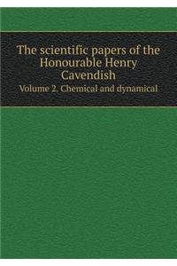 The Scientific Papers of the Honourable Henry Cavendish Volume 2. Chemical and Dynamical