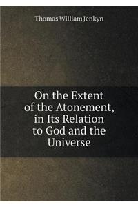 On the Extent of the Atonement, in Its Relation to God and the Universe