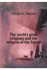 The world's great religions and the religion of the future