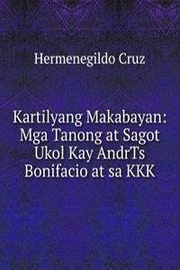 Kartilyang Makabayan: Mga Tanong at Sagot Ukol Kay AndrTs Bonifacio at sa KKK