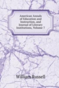American Annals of Education and Instruction, and Journal of Literary Institutions, Volume 7