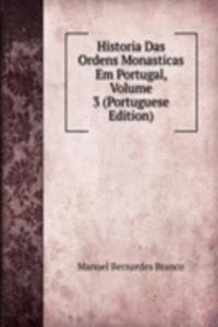 Historia Das Ordens Monasticas Em Portugal, Volume 3 (Portuguese Edition)