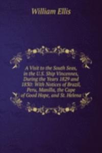 Visit to the South Seas, in the U.S. Ship Vincennes, During the Years 1829 and 1830: With Notices of Brazil, Peru, Manilla, the Cape of Good Hope, and St. Helena