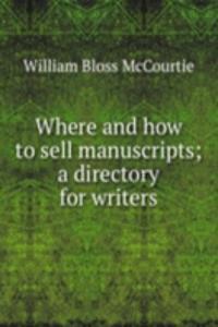 Where and how to sell manuscripts; a directory for writers