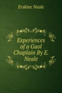 Experiences of a Gaol Chaplain By E. Neale.