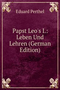 Papst Leo's I.: Leben Und Lehren (German Edition)