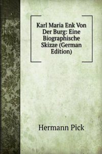 Karl Maria Enk Von Der Burg: Eine Biographische Skizze (German Edition)