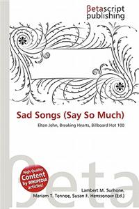 Sad Songs (Say So Much)
