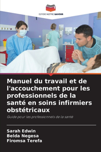 Manuel du travail et de l'accouchement pour les professionnels de la santé en soins infirmiers obstétricaux