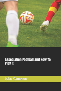 Association Football and How To Play It