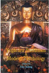 YOGACARA BUDDHISM & MODERN PSYCHOLOGY