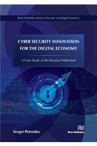 Cyber Security Innovation for the Digital Economy: A Case Study of the Russian Federation