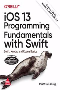 IOS 13 Programming Fundamentals With Swift: Swift, Xcode, And Cocoa Basics, Sixth Edition