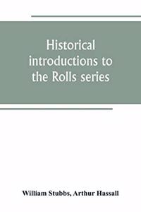 Historical introductions to the Rolls series