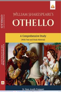 William Shakespeareâ€™s Othello:A Comprehensive Study (With Text and Study Material)