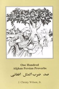 One Hundred Afghan Persian Proverbs: Persian-English-English - Script & Roman