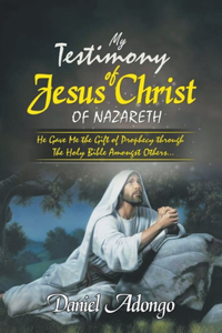 My Testimony of Jesus Christ of Nazareth