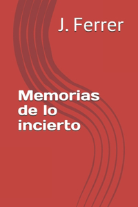 Memorias de lo incierto
