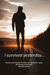 I survived yesterday...: Poems of love, desire, heartbreak, and reflection