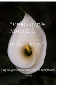 Todo Lo Que No Dije... O Tal Vez Si