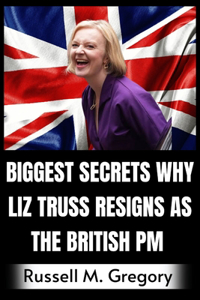 Biggest Secrets Why Liz Truss Resigns as the British PM