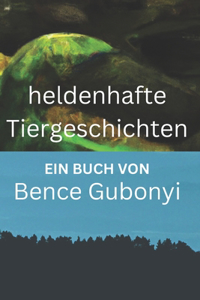 Tiergeschichten für Kinder - Geschichten für das Leben mit heldenhaften Tieren