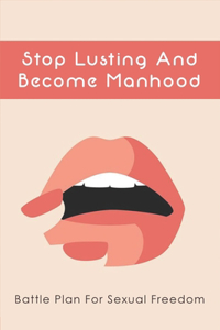 Stop Lusting And Become Manhood