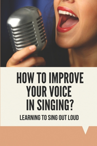 How To Improve Your Voice In Singing?