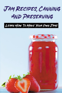 Jam Recipes, Canning And Preserving