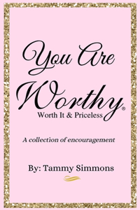 You Are Worthy Worth It & Priceless