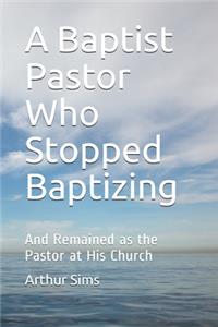 A Baptist Pastor Who Stopped Baptizing