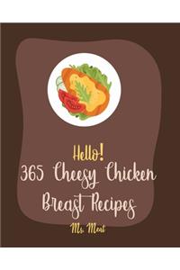 Hello! 365 Cheesy Chicken Breast Recipes