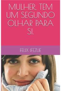 Mulher, Tem Um Segundo Olhar Para Si.