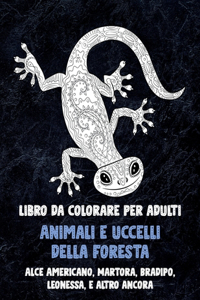 Animali e uccelli della foresta - Libro da colorare per adulti - Alce Americano, Martora, Bradipo, Leonessa, e altro ancora
